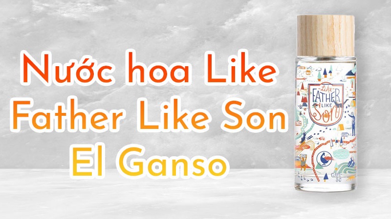 Nước hoa El Ganso Like Father Like Son