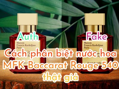 Cách phân biệt nước hoa MFK Baccarat Rouge 540 thật giả