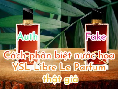 Cách phân biệt nước hoa YSL Libre Le Parfum thật giả
